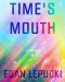 Cover of Edan Lepucki's Time's Mouth showing vibrant rainbows